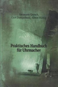 Praktisches Handbuch fur Uhrmacher