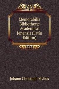 Memorabilia Bibliothecae Academicae Jenensis (Latin Edition)