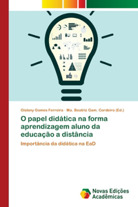 O papel didática na forma aprendizagem aluno da educação a distância