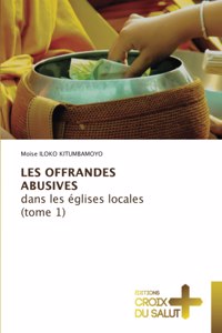 LES OFFRANDES ABUSIVES dans les églises locales (tome 1)