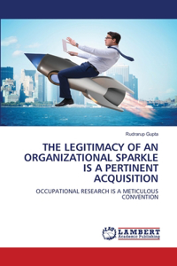 Legitimacy of an Organizational Sparkle Is a Pertinent Acquisition