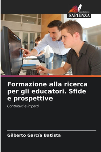 Formazione alla ricerca per gli educatori. Sfide e prospettive