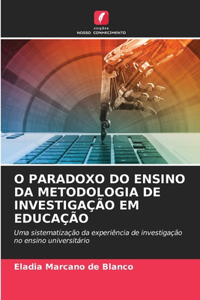 O Paradoxo Do Ensino Da Metodologia de Investigação Em Educação