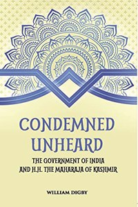 Condemned Unheard: The Government of India and HH The Maharaja of Kashmir