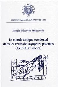 Le Monde Antique Occidental Dans Les Recits Des Voyageurs Polonais (Xviie Au Xixe Siecles)