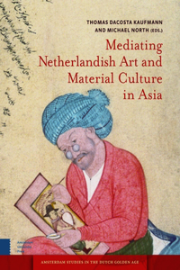 Mediating Netherlandish Art and Material Culture in Asia