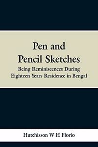 Pen and Pencil Sketches: Being Reminiscences During Eighteen Years Residence in Bengal