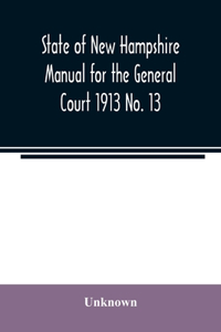 State of New Hampshire Manual for the General Court 1913 No. 13