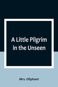 Little Pilgrim in the Unseen