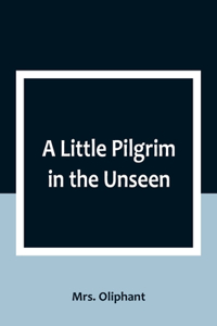 A Little Pilgrim in the Unseen
