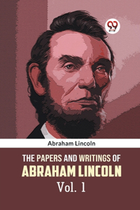 The Papers and Writings of Abraham Lincoln