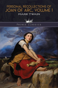 Personal Recollections of Joan of Arc, Volume 1
