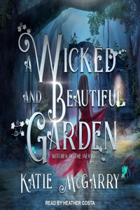 Wicked and Beautiful Garden