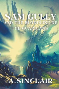 Sam Gully and the bloodline of the guardians