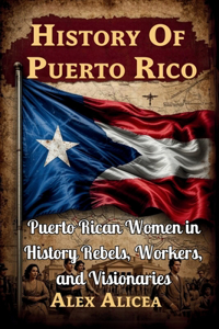 Puerto Rican Women in History Rebels, Workers, and Visionaries