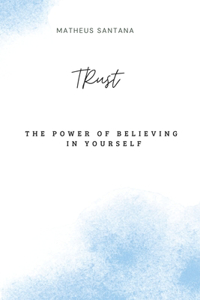 Trust: The power of believing in yourself