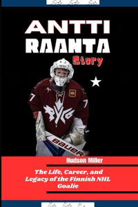 Antti Raanta Story: The Life, Career, and Legacy of the Finnish NHL Goalie