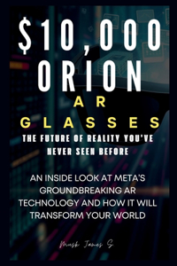 $10,000 Orion AR Glasses