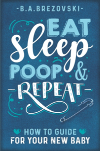 Eat, Sleep, Poop & Repeat