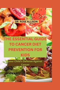 The Essential Guide to Cancer Diet Prevention for Kids