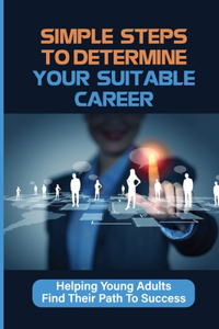 Simple Steps To Determine Your Suitable Career