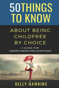 50 Things to Know About Being Childfree by Choice