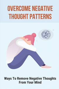 Overcome Negative Thought Patterns