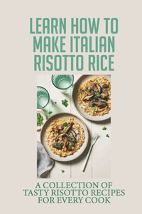 Learn How To Make Italian Risotto Rice