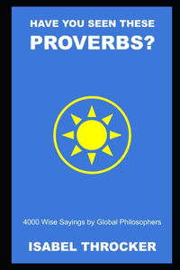 Have you Seen These Proverbs? 4000 Wise Sayings by Global Philosophers