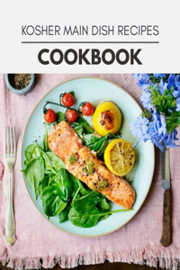 Kosher Main Dish Recipes Cookbook: Healthy Meal Recipes for Everyone Includes Meal Plan, Food List and Getting Started