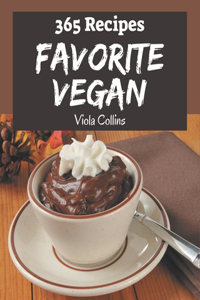 365 Favorite Vegan Recipes: Everything You Need in One Vegan Cookbook!