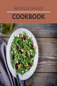Arugula Salads Cookbook