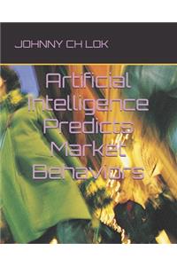 Artificial Intelligence Predicts Market Behaviors