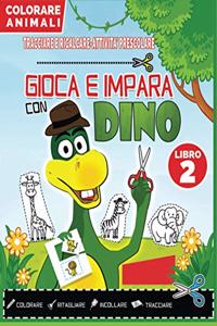 TRACCIARE e RICALCARE-ATTIVITA' PRESCOLARE-GIOCA E IMPARA CON DINO (Libro 2)