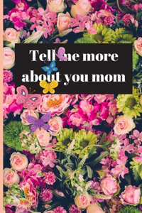 Tell me more about you mom