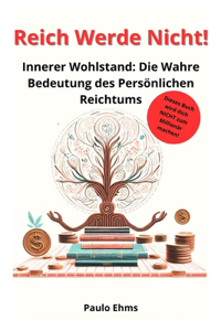 Reich werde nicht!
