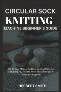 Circular Sock Knitting Machine Beginner's Guide