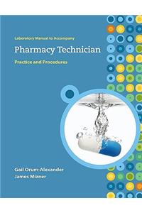 Lab Manual to Accompany Pharmacy Technician: Practice and Procedures