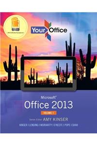 Your Office: Microsoft Office 2013, Volume 1