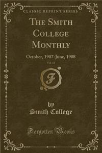 The Smith College Monthly, Vol. 15: October, 1907-June, 1908 (Classic Reprint)
