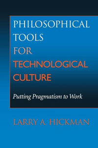 Philosophical Tools for Technological Culture: Putting Pragmatism to Work