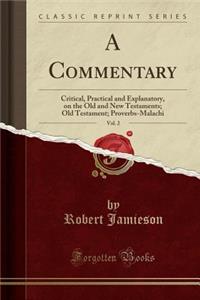 A Commentary, Vol. 2: Critical, Practical and Explanatory, on the Old and New Testaments; Old Testament; Proverbs-Malachi (Classic Reprint)