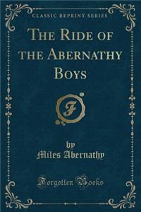 The Ride of the Abernathy Boys (Classic Reprint)