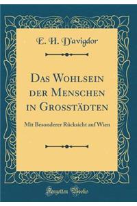 Das Wohlsein Der Menschen in GrosstÃ¤dten: Mit Besonderer RÃ¼cksicht Auf Wien (Classic Reprint)