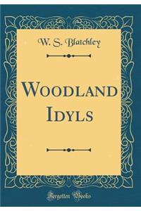 Woodland Idyls (Classic Reprint)