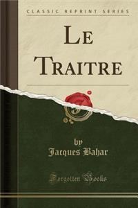 Le Traitre (Classic Reprint)