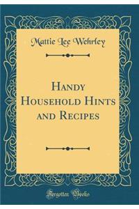 Handy Household Hints and Recipes (Classic Reprint)