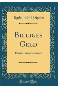 Billiges Geld: Positive Reformvorschlage (Classic Reprint)