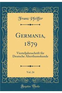 Germania, 1879, Vol. 24: Vierteljahrsschrift FÃ¼r Deutsche Alterthumskunde (Classic Reprint)