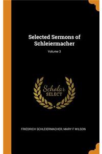 Selected Sermons of Schleiermacher; Volume 3